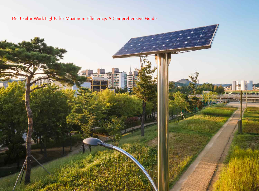 Best Solar Work Lights for Maximum Efficiency: A Comprehensive Guide